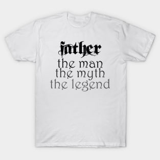 Father, the man, the myth, the legend! T-Shirt